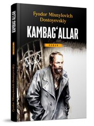 Fyodor Dostoyevskiy: Kambag'allar Telba Qimorboz